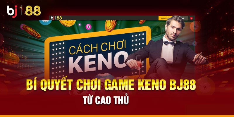 Bí quyết chơi Game Keno Bj88